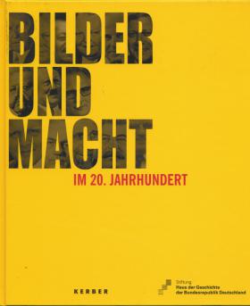 Bilder und Macht im 20. Jahrhundert